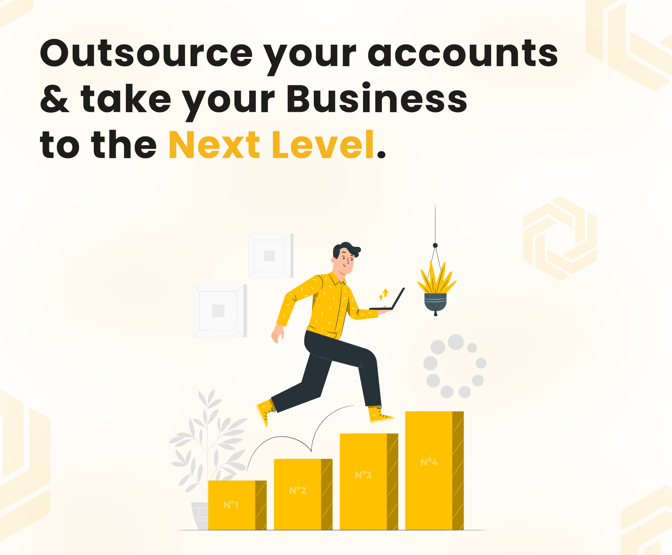 Outsource your accounts & take your business to the Next Level.